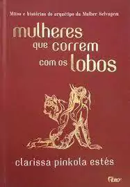 Clarissa Pinkola Estes - Mulheres que Correm com os Lobos