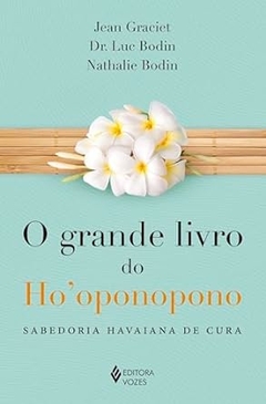 Luc Bodin - Grande Livro do Ho'oponopono: Sabedoria Havaiana de Cura