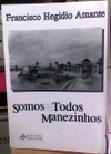 Francisco Hegidio Amante - Somos Todos Manezinhos