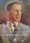 Umberto Grillo - Os Multiplos Talentos de Othon Gama D'eca