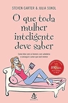 Steven Carter - O que Toda Mulher Inteligente Deve Saber