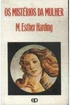 M. Esther Harding - Os Misterios da Mulher