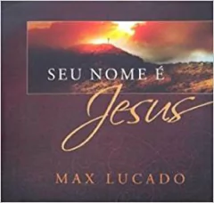 Max Lucado - Seu Nome e Jesus