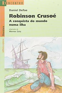 Daniel Defoe - Robinson Crusoe: a Conquista do Mundo Numa Ilha