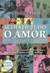 Henrique Prata - Acima de Tudo o Amor - Relatos