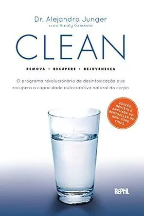 Alejandro Junger - Clean: o Programa Revolucionario de Desintoxicacao que Recupera