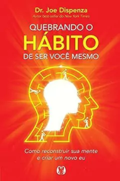 Joe Dispenza - Quebrando o Habito de Ser Voce Mesmo