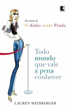 Lauren Weisberger - Todo Mundo que Vale a Pena Conhecer