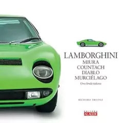 Richard Dredge - Lamborghini Miura, Countach, Diablo, Murcielago: uma Lenda Italiana