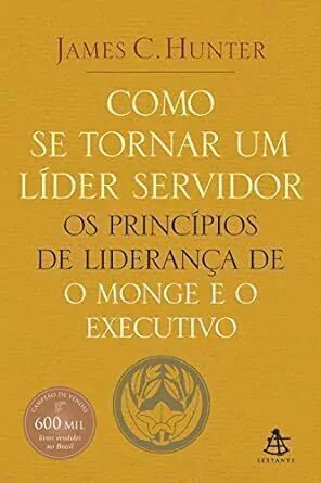 James C. Hunter - Como Se Tornar um Lider Servidor