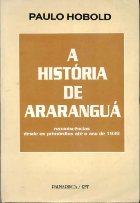 Paulo Hobold - A Historia de Ararangua