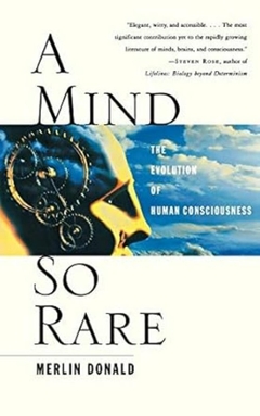 Merlin Donald - A Mind So Rare: The Evolution Of Human Consciousness