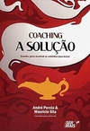 Andre Percia - Coaching a Solucao: Grandes Gurus Mostram os Caminhos para Vencer