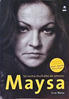 Lira Neto - Maysa - So Numa Multidao de Amores