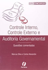 Marcus Silva / Carlos Alexandre - Controle Interno, Controle Externo e Auditoria Governamental