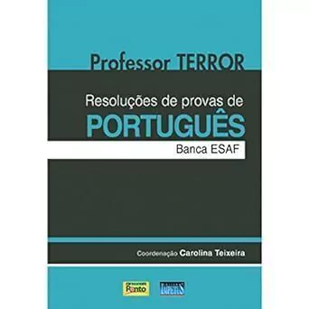 Carolina Teixeira - Professor Terror: Resolucoes de Provas de Portugues - Banca Esaf