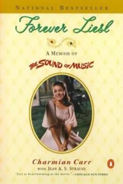 Charmian Carr - Forever Liesl: a Memoir Of The Sound Of Music