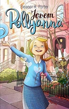 Eleanor H. Porter - Jovem Pollyanna