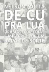 Nelson Motta - De Cu Pra Lua: Dramas, Comedias e Misterios de um Rapaz de Sorte