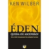 Ken Wilber - Eden: Queda Ou Ascensao?