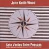John Keith Wood - Sete Veroes Entre Pessoas...