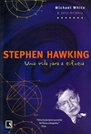 Michael White - Stephen Hawking: uma Vida para a Ciencia