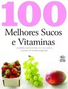 Vivi Mortara (trad.) - 100 Melhores Sucos e Vitaminas