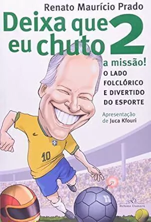 Renato Mauricio Prado - Deixa que Eu Chuto 2 a Missao!