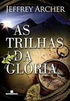 Jeffrey Archer - As Trilhas da Gloria
