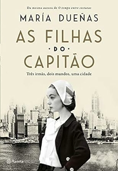 Maria Duenas - As Filhas do Capitao: Tres Mulheres, Dois Mundos, uma Cidade
