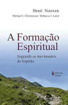 Henri Nouwen - A Formacao Espiritual: Seguindo os Movimentos do Espirito