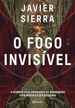 Javier Sierra - O Fogo Invisivel