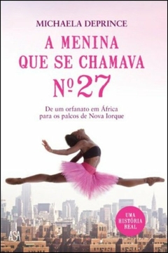 Michaela Deprince - A Menina que Se Chamava Numero 27