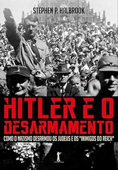 Stephen P. Halbrook - Hitler e o Desarmamento