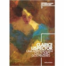 Clarice Lispector - Uma Aprendizagem Ou o Livro dos Prazeres