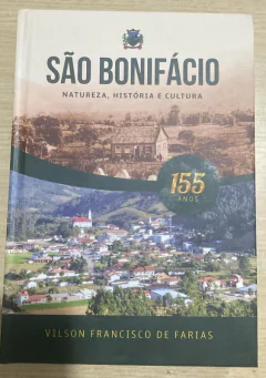 Vilson Francisco de Farias - Sao Bonifacio - Natureza, Historia e Cultura