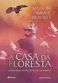 Marion Zimmer Bradley - Ciclo de Avalon 2: a Casa da Floresta