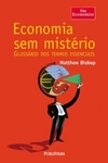 Matthew Bishop - Economia sem Misterio - Glossario de Termos Essenciais