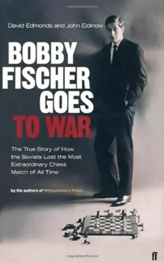 David Edmonds / John Eidinow - Bobby Fischer Goes To War: The True Story Of How The Soviets Lost ...