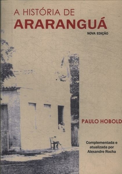 Paulo Hobold - A Historia de Ararangua - Nova Edicao