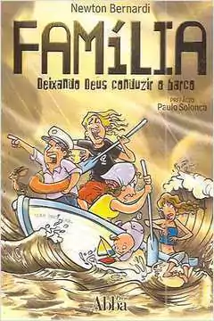 Newton Bernardi - Familia - Deixando Deus Conduzir o Barco