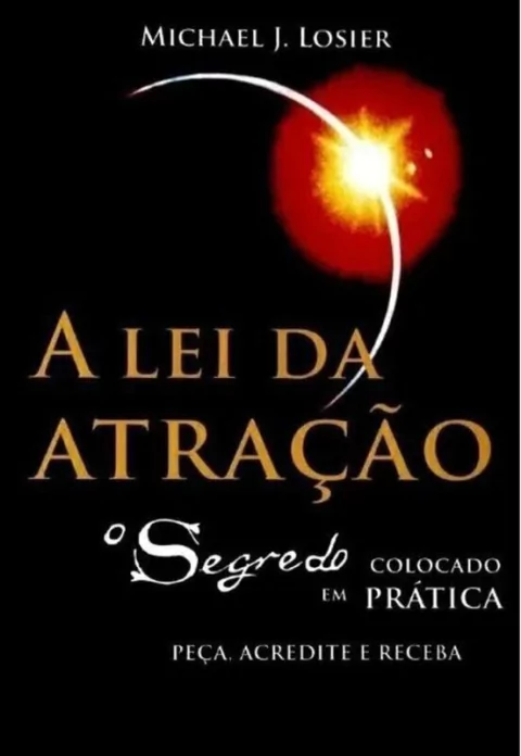 Michael J. Losier - A Lei da Atracao - o Segredo Colocado em Pratica