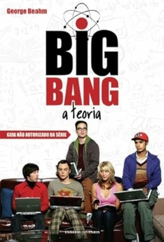 George Beahm - Big Bang: a Teoria - Guia Nao Autorizado da Serie