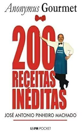 Jose Antonio Pinheiro Machado - 200 Receitas Ineditas do Anonymus Gourmet - Texto Integral - Pocket