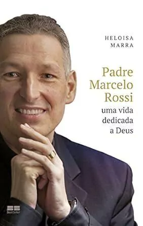 Heloisa Marra - Padre Marcelo Rossi: uma Vida Dedicada a Deus