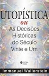 Immanuel Wallerstein - Utopistica Ou as Decisoes Historicas do Seculo Vinte e Um