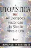 Immanuel Wallerstein - Utopistica Ou as Decisoes Historicas do Seculo Vinte e Um