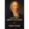 Jonathan Edwards - Sermoes Sobre Cristo Exaltado