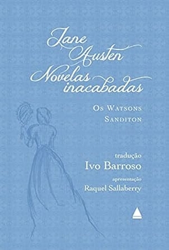 Jane Austen - Novelas Inacabadas: os Watsons e Sanditon