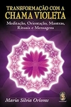 Maria Silvia P. Orlovas - Transformacao com a Chama Violeta
